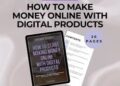 Building and Selling Digital Products: A Beginner’s Guide to Creating Passive Income Online